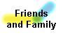 Friends
and Family