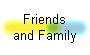 Friends
and Family