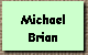 Michael
Brian