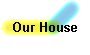 Our House